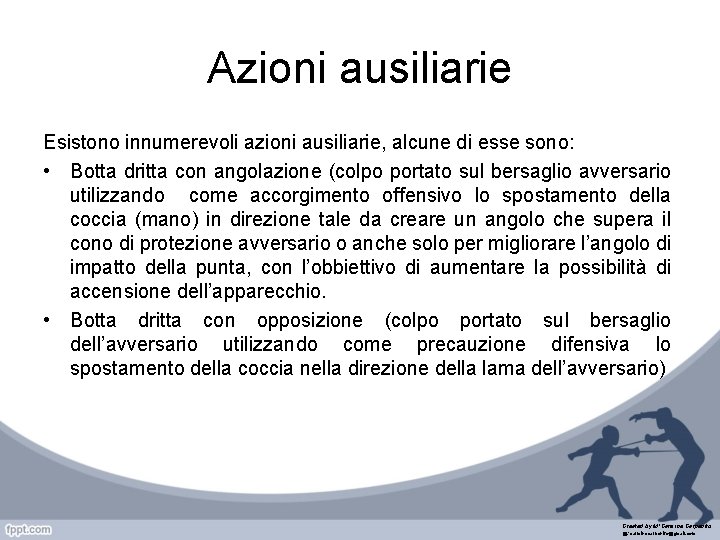 Azioni ausiliarie Esistono innumerevoli azioni ausiliarie, alcune di esse sono: • Botta dritta con