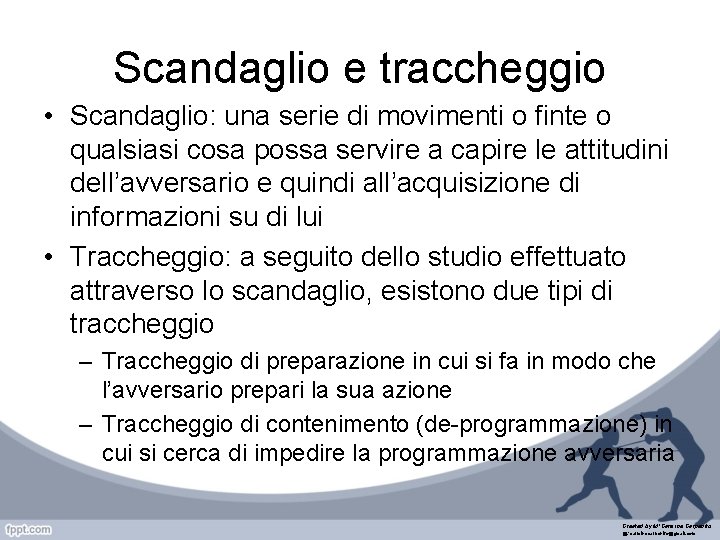 Scandaglio e traccheggio • Scandaglio: una serie di movimenti o finte o qualsiasi cosa