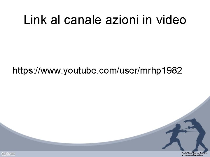 Link al canale azioni in video https: //www. youtube. com/user/mrhp 1982 Created by M°Carmine