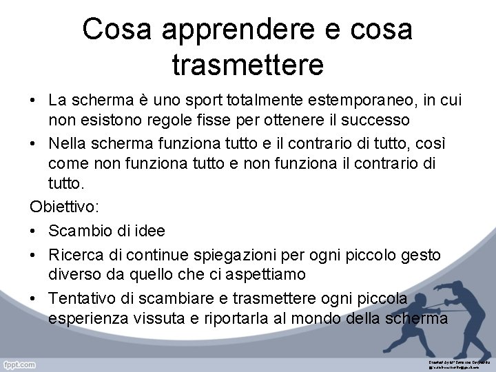 Cosa apprendere e cosa trasmettere • La scherma è uno sport totalmente estemporaneo, in