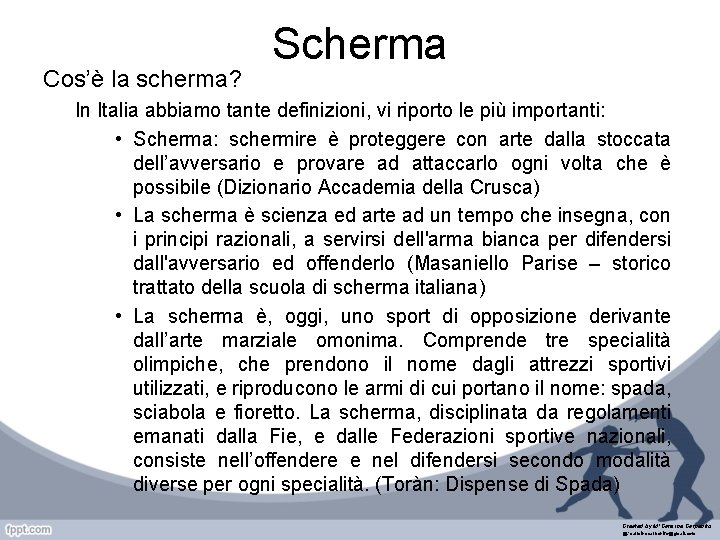Cos’è la scherma? Scherma In Italia abbiamo tante definizioni, vi riporto le più importanti: