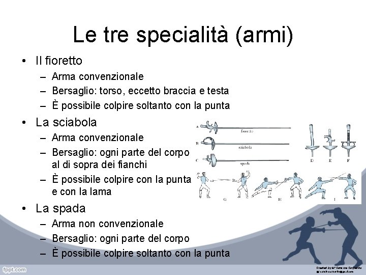Le tre specialità (armi) • Il fioretto – Arma convenzionale – Bersaglio: torso, eccetto