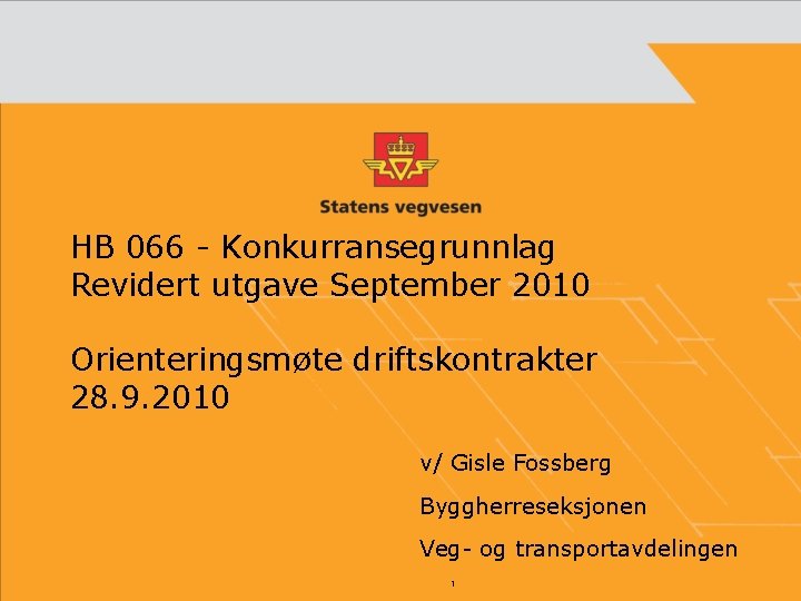 HB 066 - Konkurransegrunnlag Revidert utgave September 2010 Orienteringsmøte driftskontrakter 28. 9. 2010 v/