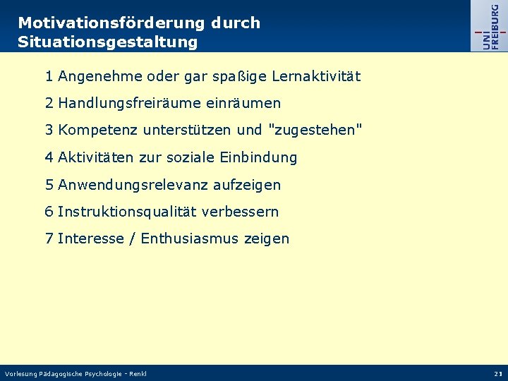 Motivationsförderung durch Situationsgestaltung 1 Angenehme oder gar spaßige Lernaktivität 2 Handlungsfreiräume einräumen 3 Kompetenz