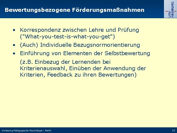 Bewertungsbezogene Förderungsmaßnahmen • Korrespondenz zwischen Lehre und Prüfung ("What-you-test-is-what-you-get") • (Auch) Individuelle Bezugsnormorientierung •