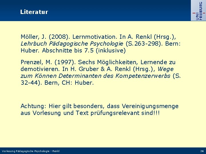 Literatur Möller, J. (2008). Lernmotivation. In A. Renkl (Hrsg. ), Lehrbuch Pädagogische Psychologie (S.