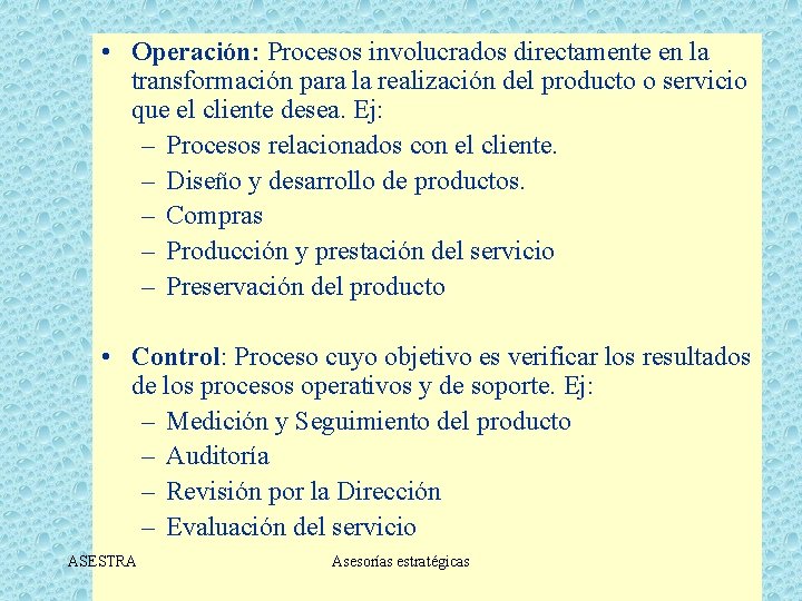  • Operación: Procesos involucrados directamente en la transformación para la realización del producto