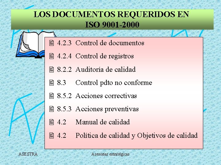 LOS DOCUMENTOS REQUERIDOS EN ISO 9001 -2000 4. 2. 3 Control de documentos 4.