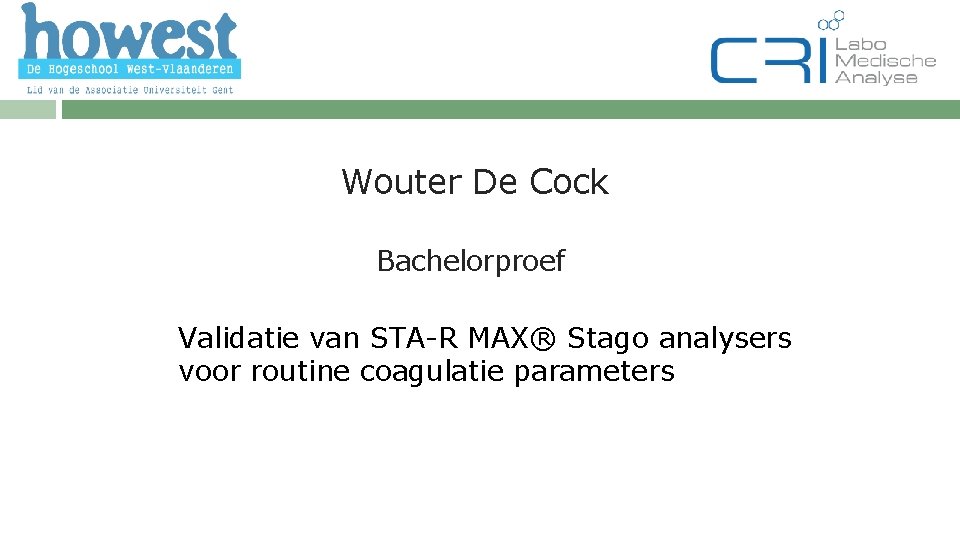 Wouter De Cock Bachelorproef Validatie van STA-R MAX® Stago analysers voor routine coagulatie parameters