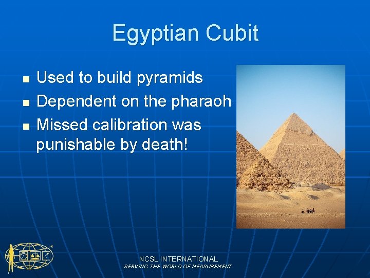 Egyptian Cubit n n n Used to build pyramids Dependent on the pharaoh Missed