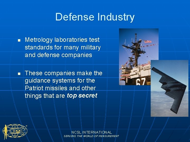 Defense Industry n n Metrology laboratories test standards for many military and defense companies