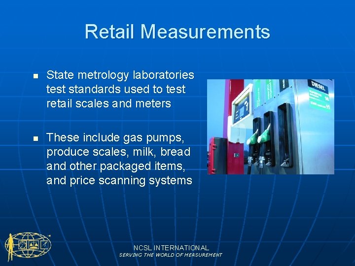 Retail Measurements n n State metrology laboratories test standards used to test retail scales