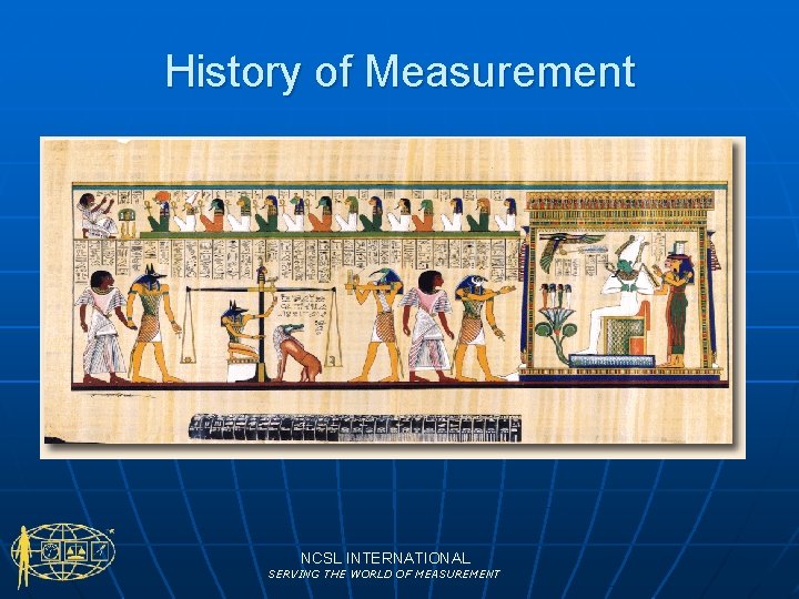 History of Measurement NCSL INTERNATIONAL SERVING THE WORLD OF MEASUREMENT 