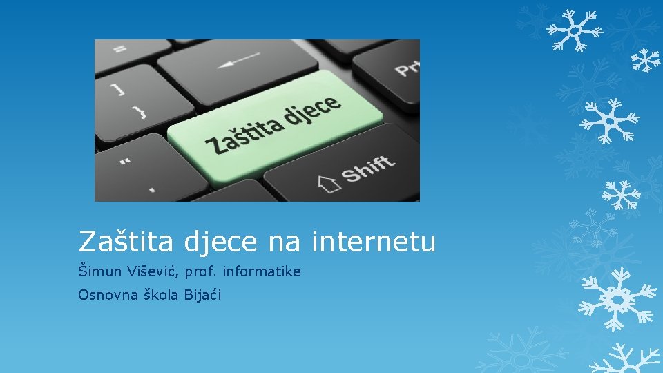 Zaštita djece na internetu Šimun Višević, prof. informatike Osnovna škola Bijaći 