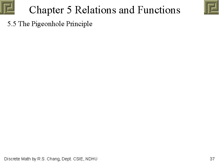 Chapter 5 Relations and Functions 5. 5 The Pigeonhole Principle Discrete Math by R.