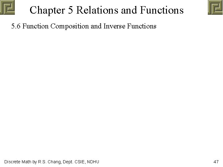 Chapter 5 Relations and Functions 5. 6 Function Composition and Inverse Functions Discrete Math