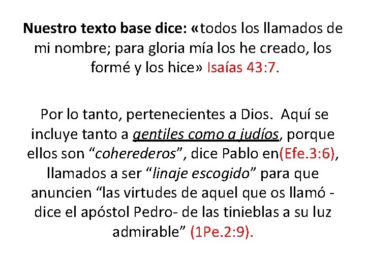 Nuestro texto base dice: «todos llamados de mi nombre; para gloria mía los he