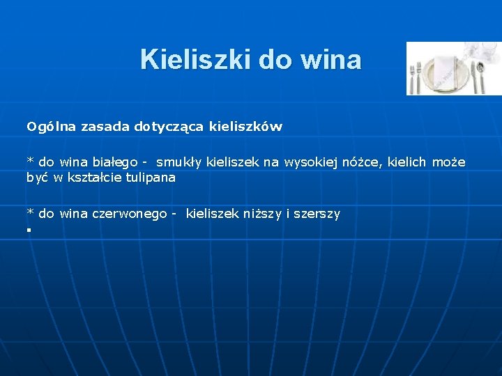 Kieliszki do wina Ogólna zasada dotycząca kieliszków * do wina białego - smukły kieliszek