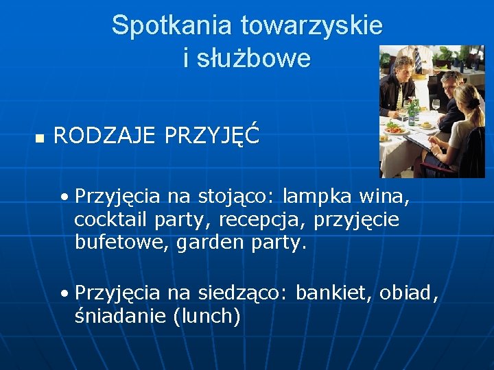 Spotkania towarzyskie i służbowe n RODZAJE PRZYJĘĆ • Przyjęcia na stojąco: lampka wina, cocktail