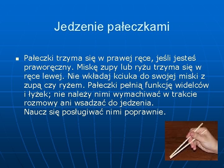 Jedzenie pałeczkami n Pałeczki trzyma się w prawej ręce, jeśli jesteś praworęczny. Miskę zupy