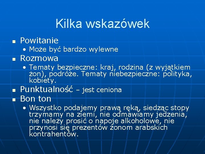 Kilka wskazówek n Powitanie • Może być bardzo wylewne n Rozmowa • Tematy bezpieczne: