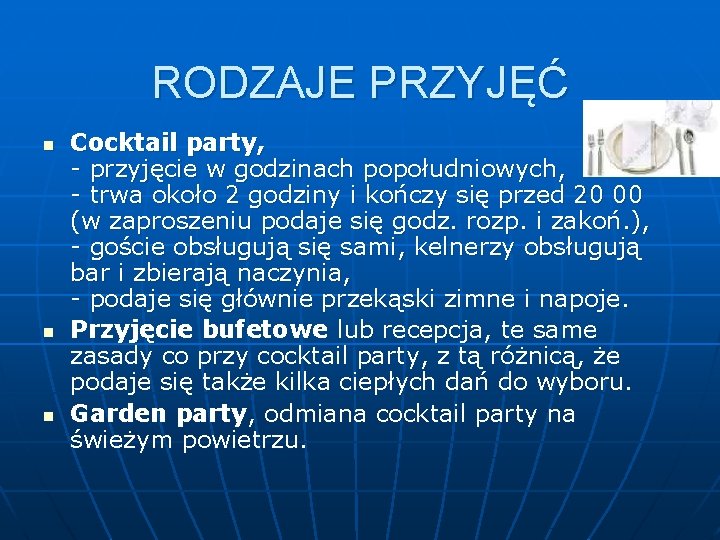 RODZAJE PRZYJĘĆ n n n Cocktail party, - przyjęcie w godzinach popołudniowych, - trwa