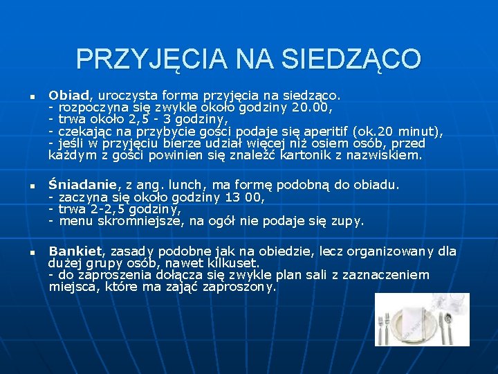 PRZYJĘCIA NA SIEDZĄCO n n n Obiad, uroczysta forma przyjęcia na siedząco. - rozpoczyna