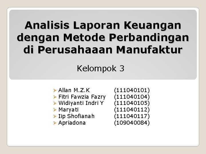 Analisis Laporan Keuangan dengan Metode Perbandingan di Perusahaaan Manufaktur Kelompok 3 Ø Ø Ø
