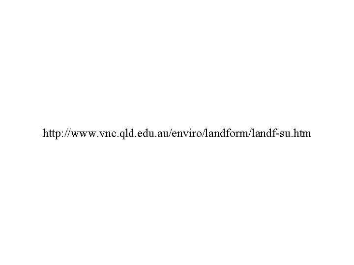 http: //www. vnc. qld. edu. au/enviro/landform/landf-su. htm 