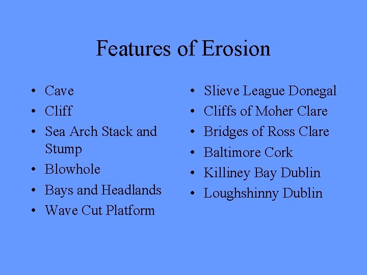 Features of Erosion • Cave • Cliff • Sea Arch Stack and Stump •