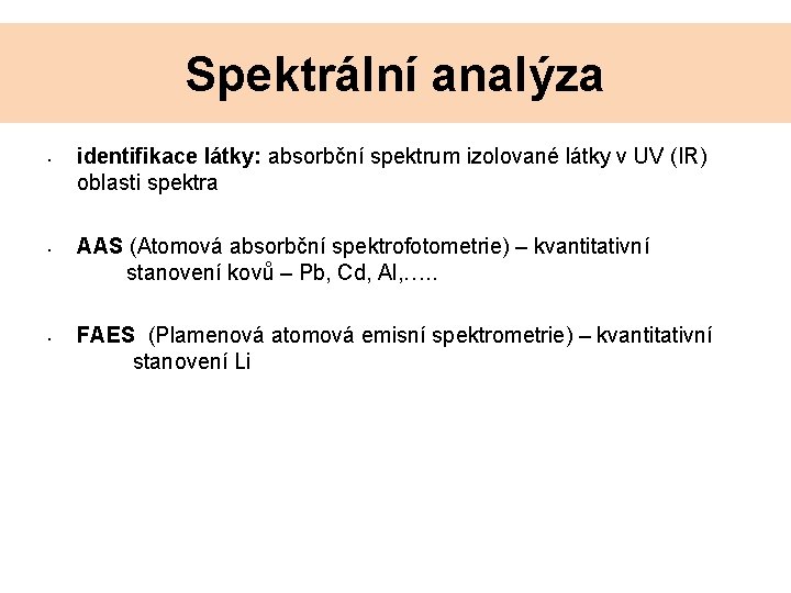 Spektrální analýza • • • identifikace látky: absorbční spektrum izolované látky v UV (IR)