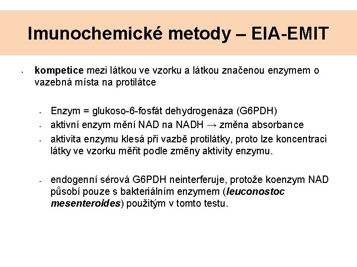 Imunochemické metody – EIA-EMIT • kompetice mezi látkou ve vzorku a látkou značenou enzymem Imunochemické metody – EIA-EMIT • kompetice mezi látkou ve vzorku a látkou značenou enzymem