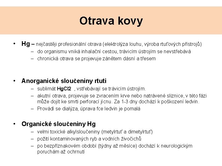 Otrava kovy • Hg – nejčastěji profesionální otrava (elektrolýza louhu, výroba rtuťových přístrojů) – Otrava kovy • Hg – nejčastěji profesionální otrava (elektrolýza louhu, výroba rtuťových přístrojů) –
