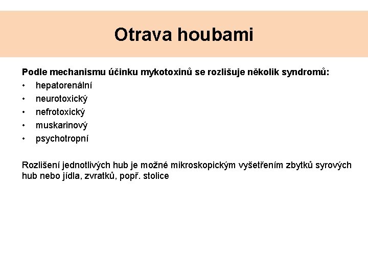 Otrava houbami Podle mechanismu účinku mykotoxinů se rozlišuje několik syndromů: • hepatorenální • neurotoxický