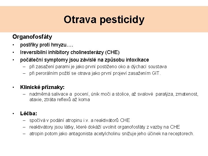 Otrava pesticidy Organofosfáty • • • postřiky proti hmyzu…. Ireversibilní inhibitory cholinesterázy (CHE) počáteční