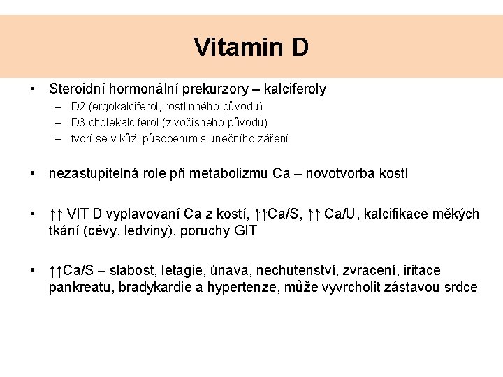 Vitamin D • Steroidní hormonální prekurzory – kalciferoly – D 2 (ergokalciferol, rostlinného původu) Vitamin D • Steroidní hormonální prekurzory – kalciferoly – D 2 (ergokalciferol, rostlinného původu)