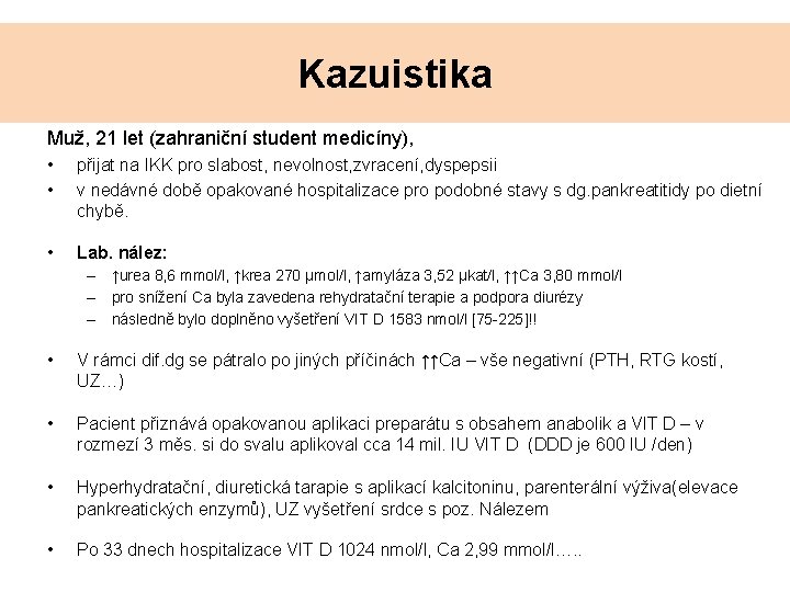 Kazuistika Muž, 21 let (zahraniční student medicíny), • • přijat na IKK pro slabost,