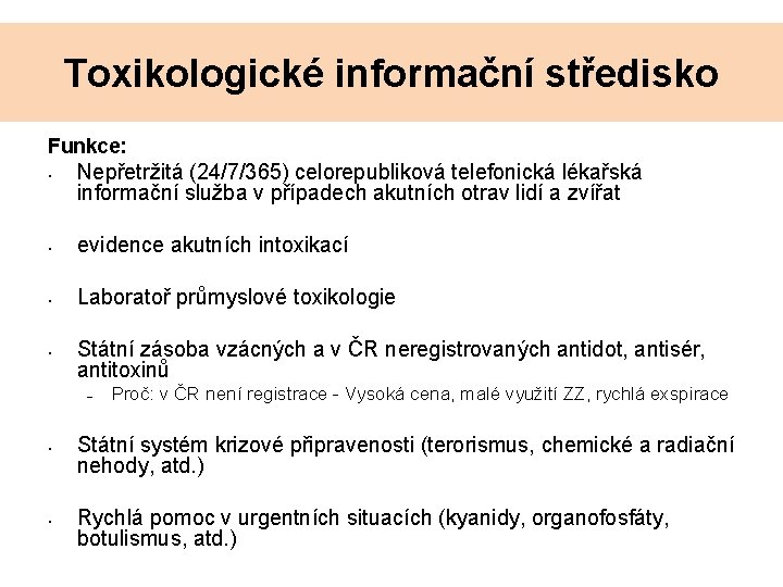 Toxikologické informační středisko Funkce: • Nepřetržitá (24/7/365) celorepubliková telefonická lékařská informační služba v případech