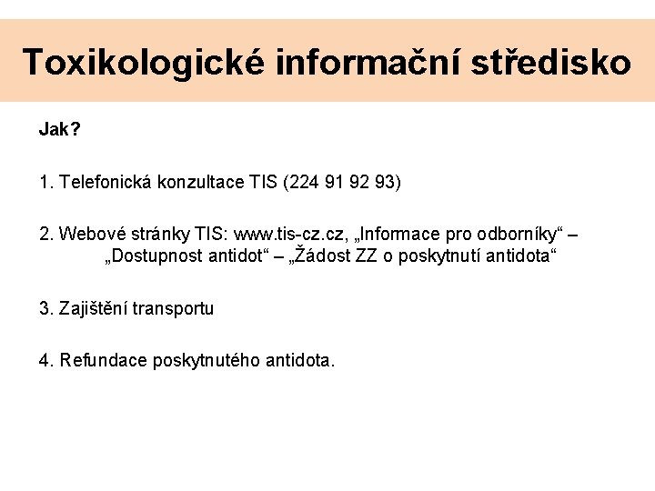 Toxikologické informační středisko Jak? 1. Telefonická konzultace TIS (224 91 92 93) 2. Webové Toxikologické informační středisko Jak? 1. Telefonická konzultace TIS (224 91 92 93) 2. Webové