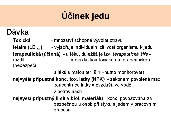 Účinek jedu Dávka • • • Toxická - množství schopné vyvolat otravu letalní (LD