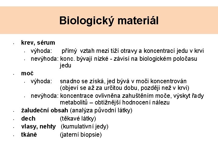 Biologický materiál • • • krev, sérum • výhoda: přímý vztah mezi tíží otravy