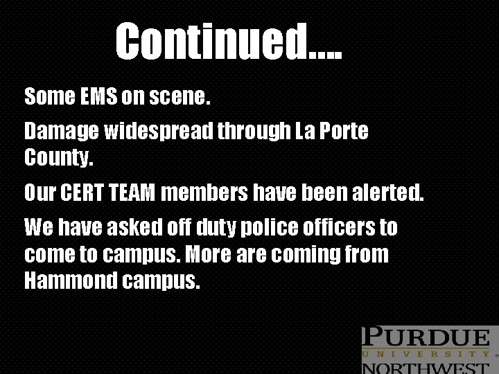 Continued…. Some EMS on scene. Damage widespread through La Porte County. Our CERT TEAM