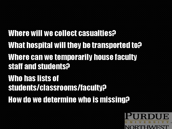 Where will we collect casualties? What hospital will they be transported to? Where can