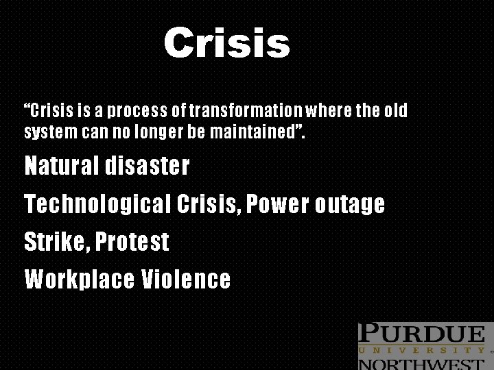 Crisis “Crisis is a process of transformation where the old system can no longer