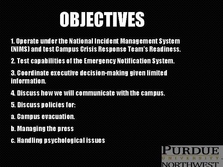 OBJECTIVES 1. Operate under the National Incident Management System (NIMS) and test Campus Crisis