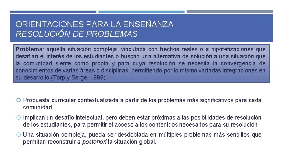 ORIENTACIONES PARA LA ENSEÑANZA RESOLUCIÓN DE PROBLEMAS Problema: aquella situación compleja, vinculada con hechos ORIENTACIONES PARA LA ENSEÑANZA RESOLUCIÓN DE PROBLEMAS Problema: aquella situación compleja, vinculada con hechos