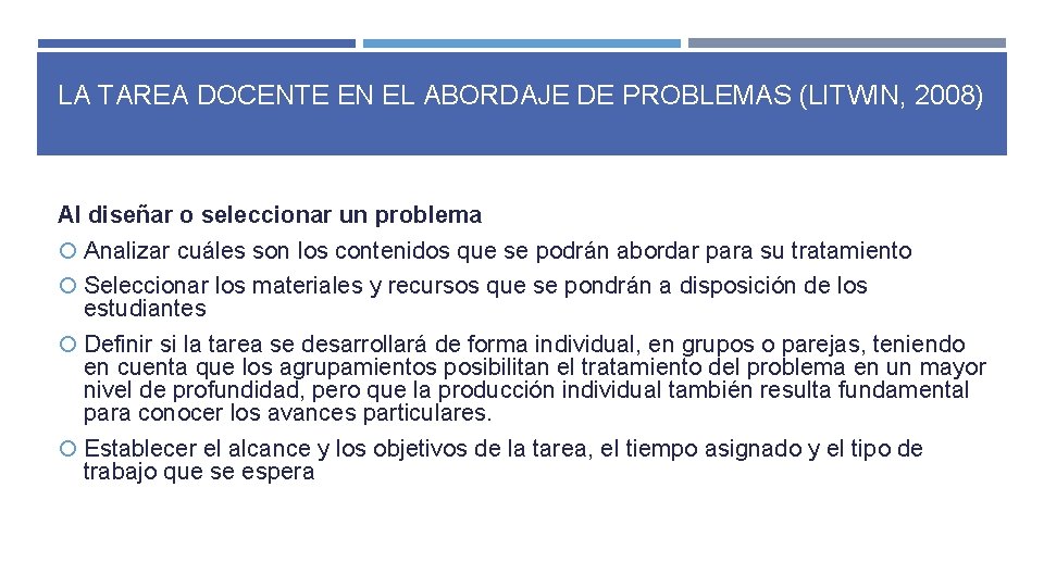 LA TAREA DOCENTE EN EL ABORDAJE DE PROBLEMAS (LITWIN, 2008) Al diseñar o seleccionar LA TAREA DOCENTE EN EL ABORDAJE DE PROBLEMAS (LITWIN, 2008) Al diseñar o seleccionar