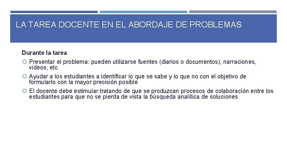 LA TAREA DOCENTE EN EL ABORDAJE DE PROBLEMAS Durante la tarea Presentar el problema: LA TAREA DOCENTE EN EL ABORDAJE DE PROBLEMAS Durante la tarea Presentar el problema:
