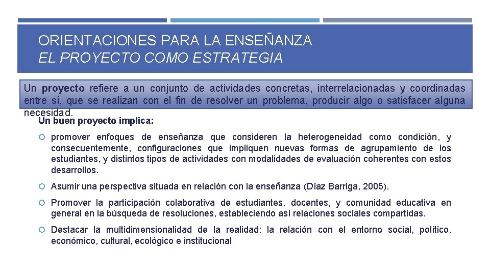 ORIENTACIONES PARA LA ENSEÑANZA EL PROYECTO COMO ESTRATEGIA Un proyecto refiere a un conjunto ORIENTACIONES PARA LA ENSEÑANZA EL PROYECTO COMO ESTRATEGIA Un proyecto refiere a un conjunto