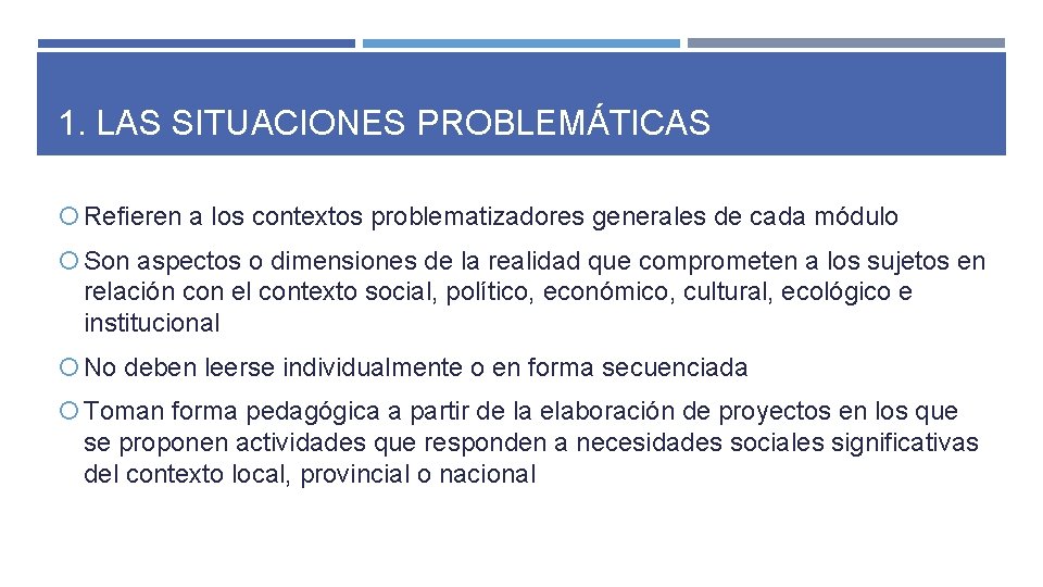 1. LAS SITUACIONES PROBLEMÁTICAS Refieren a los contextos problematizadores generales de cada módulo Son 1. LAS SITUACIONES PROBLEMÁTICAS Refieren a los contextos problematizadores generales de cada módulo Son